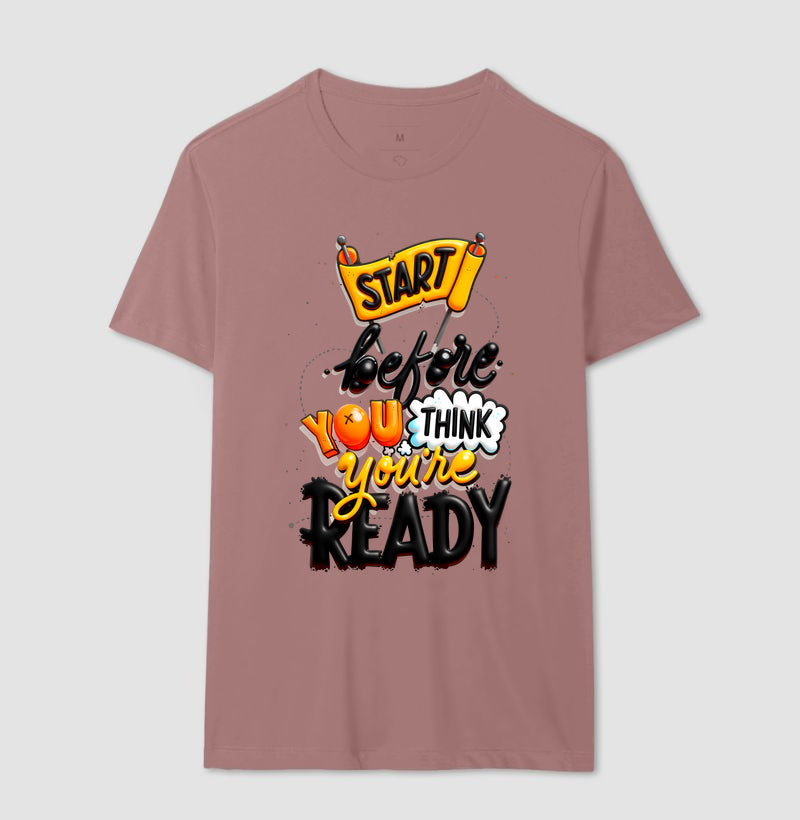 Camiseta Start Before You Think You’re Ready Estampa Motivacional Moderna