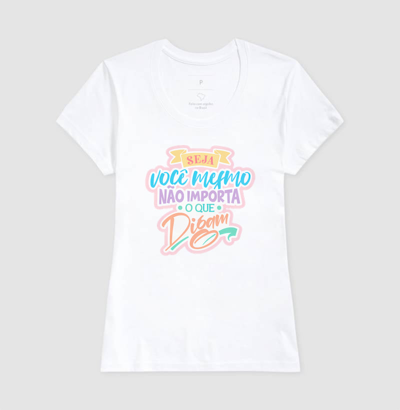 Camiseta Frase Motivacional Seja Você Mesmo Não Importa o Que Digam Moderno