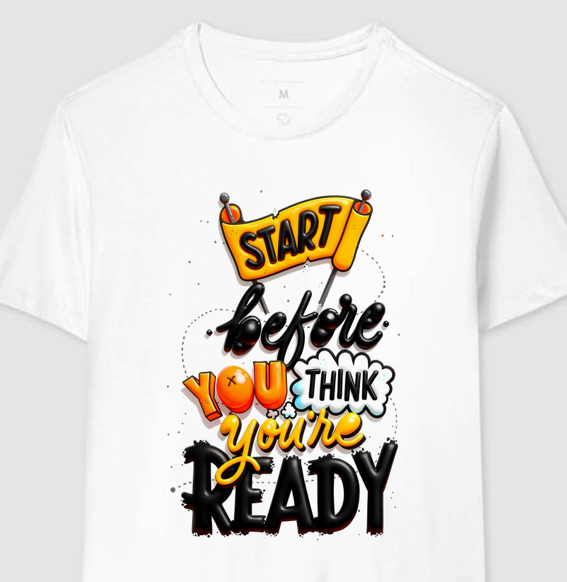 Camiseta Start Before You Think You’re Ready Estampa Motivacional Moderna