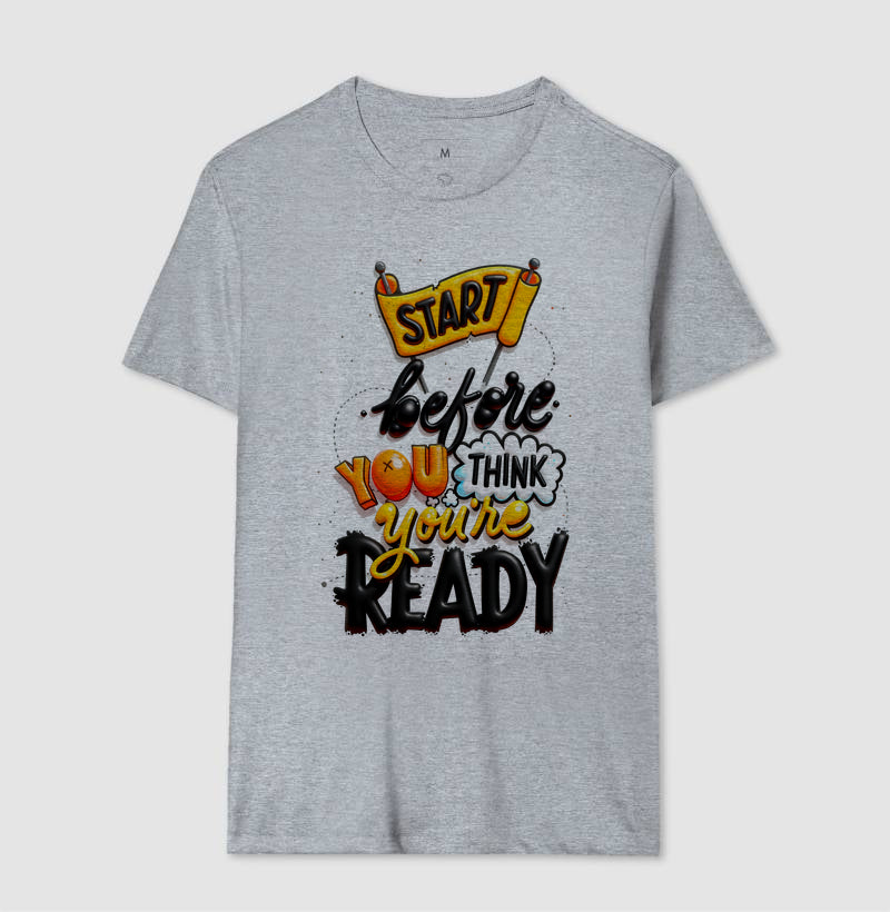 Camiseta Start Before You Think You’re Ready Estampa Motivacional Moderna