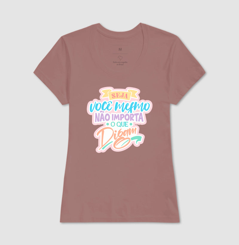 Camiseta Frase Motivacional Seja Você Mesmo Não Importa o Que Digam Moderno