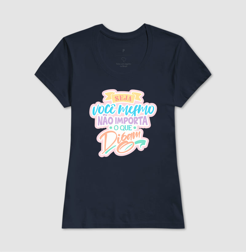 Camiseta Frase Motivacional Seja Você Mesmo Não Importa o Que Digam Moderno