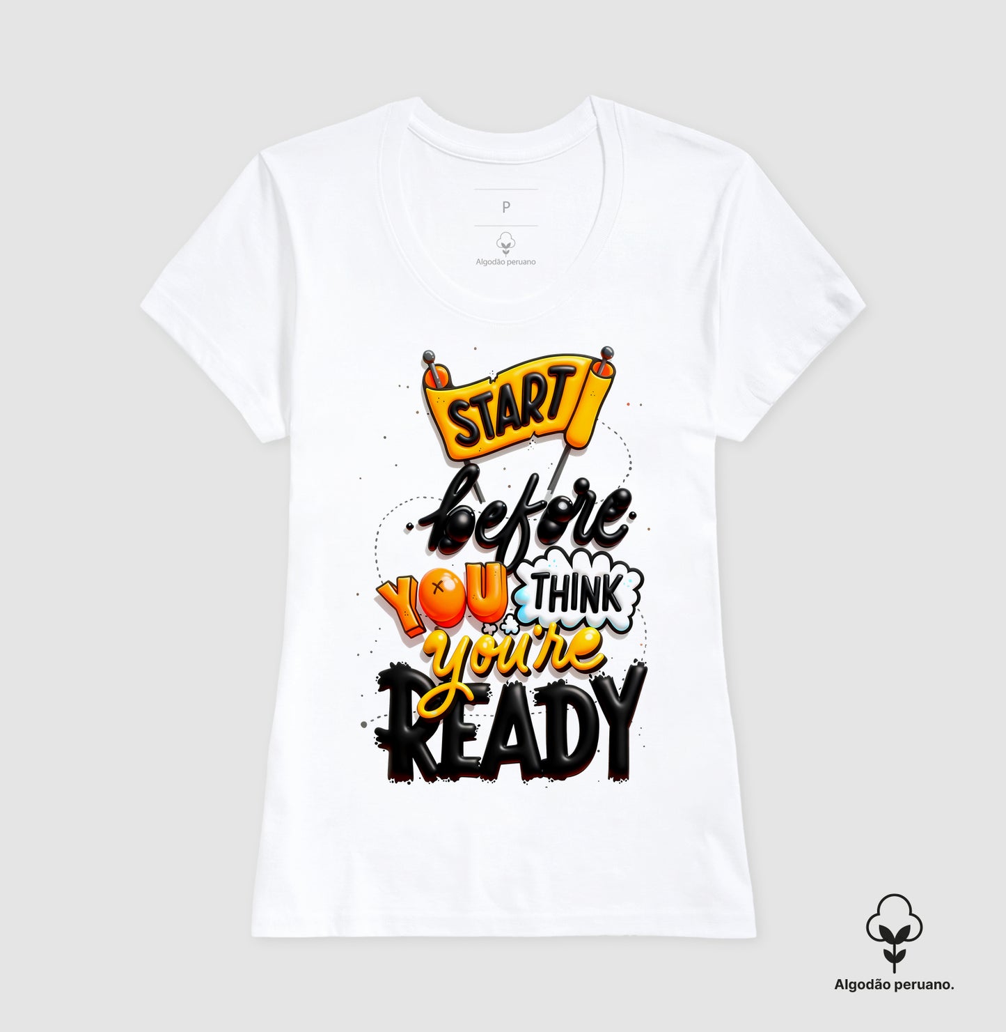 Camiseta Algodão Peruano Start Before You Think You’re Ready – Estampa Motivacional Moderna