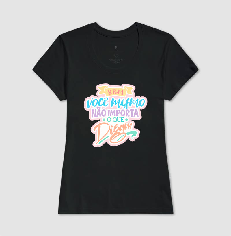 Camiseta Frase Motivacional Seja Você Mesmo Não Importa o Que Digam Moderno