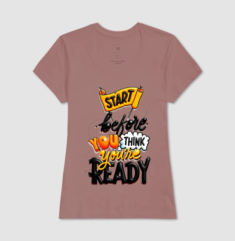 Camiseta Start Before You Think You’re Ready Estampa Motivacional Moderna