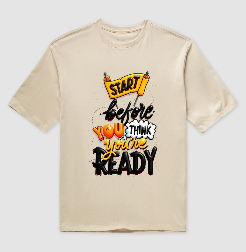 Camiseta Oversized Start Before You Think You’re Ready Estampa Motivacional Moderna