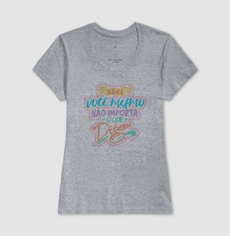 Camiseta Frase Motivacional Seja Você Mesmo Não Importa o Que Digam Moderno