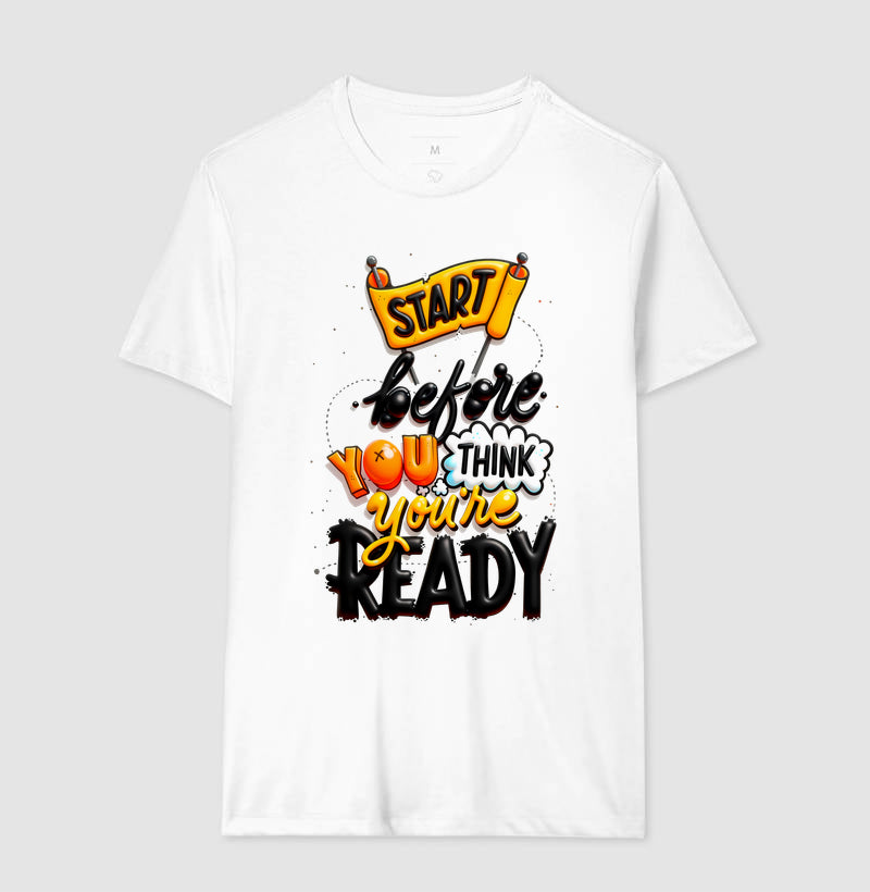 Camiseta Start Before You Think You’re Ready Estampa Motivacional Moderna