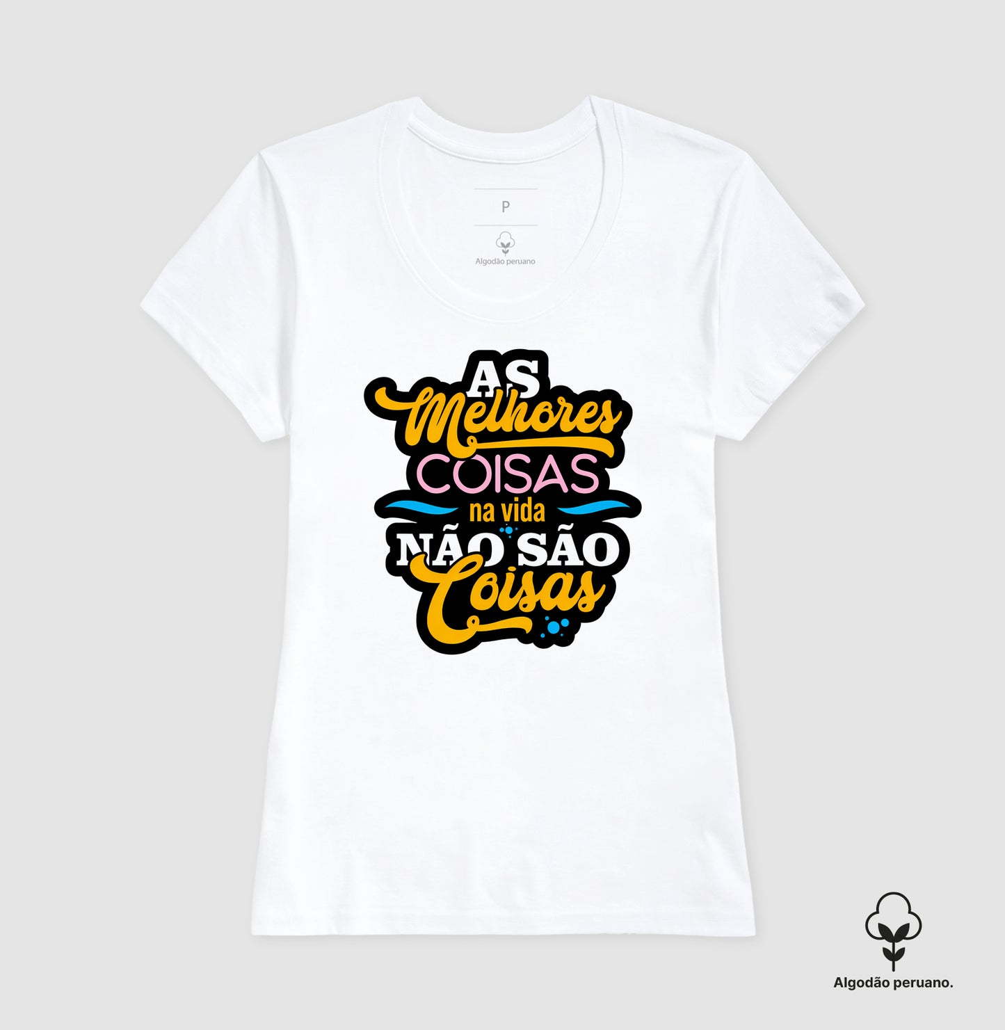 Camiseta Algodão Peruano Frase Motivacional “As Melhores Coisas da Vida Não São Coisas” – Estilo Lettering Moderno