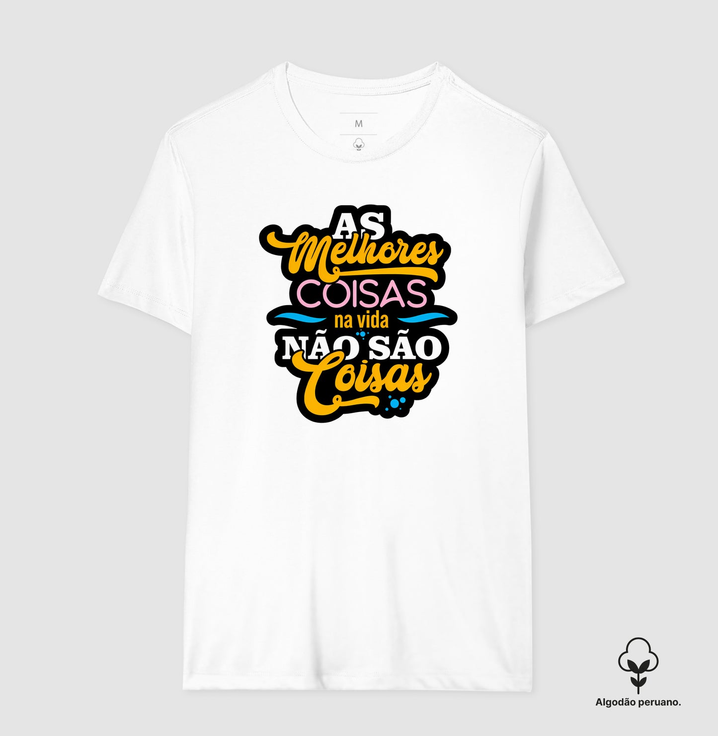 Camiseta Algodão Peruano Frase Motivacional “As Melhores Coisas da Vida Não São Coisas” – Estilo Lettering Moderno