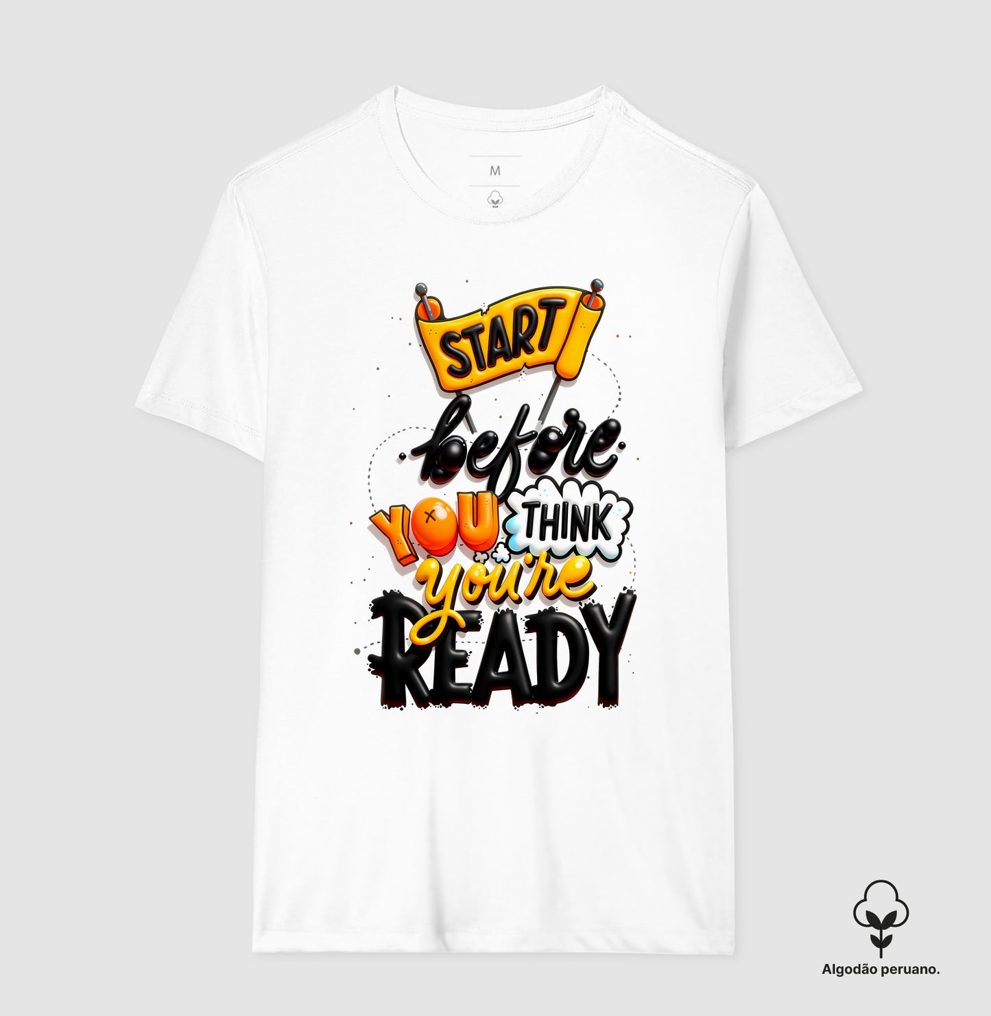 Camiseta Algodão Peruano Start Before You Think You’re Ready – Estampa Motivacional Moderna
