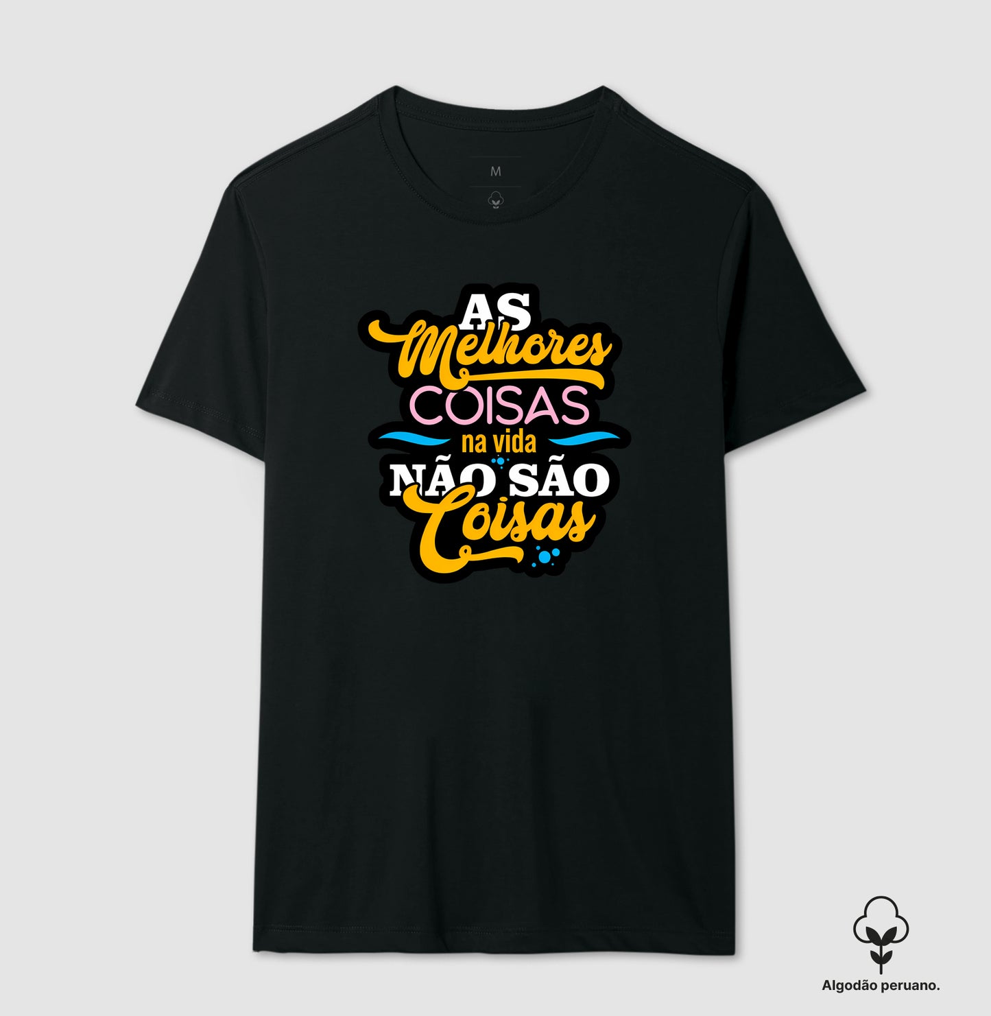 Camiseta Algodão Peruano Frase Motivacional “As Melhores Coisas da Vida Não São Coisas” – Estilo Lettering Moderno
