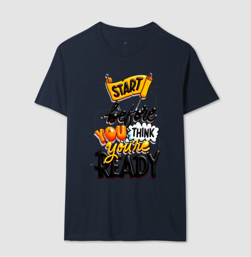 Camiseta Start Before You Think You’re Ready Estampa Motivacional Moderna