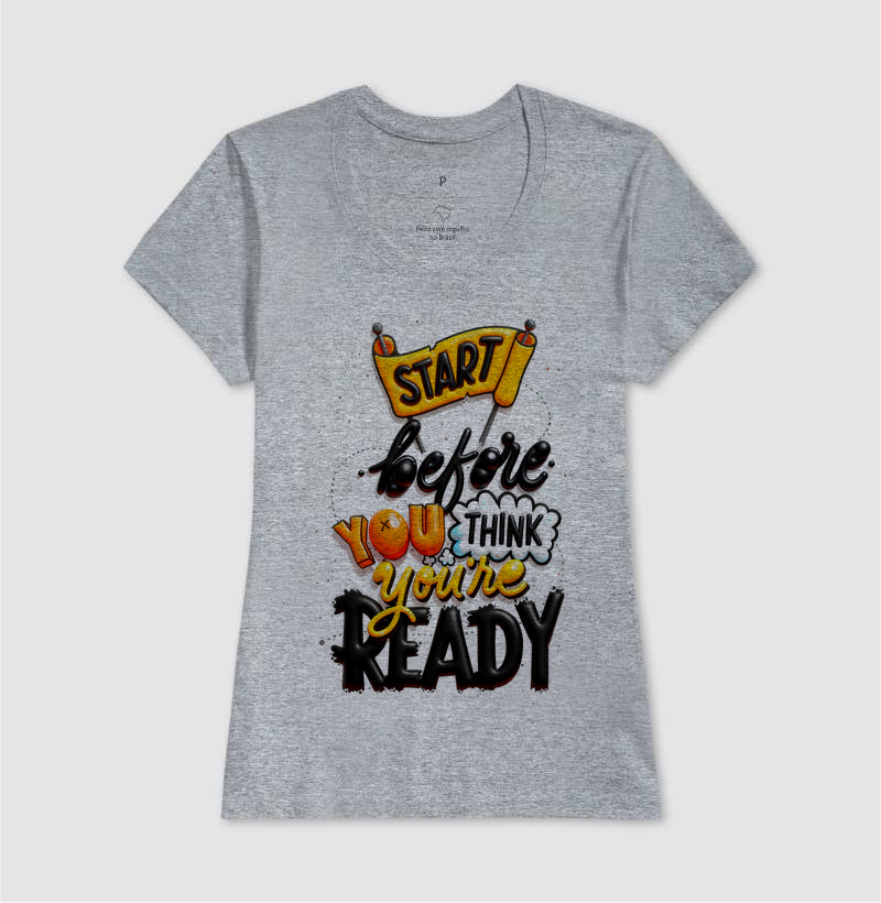 Camiseta Start Before You Think You’re Ready Estampa Motivacional Moderna