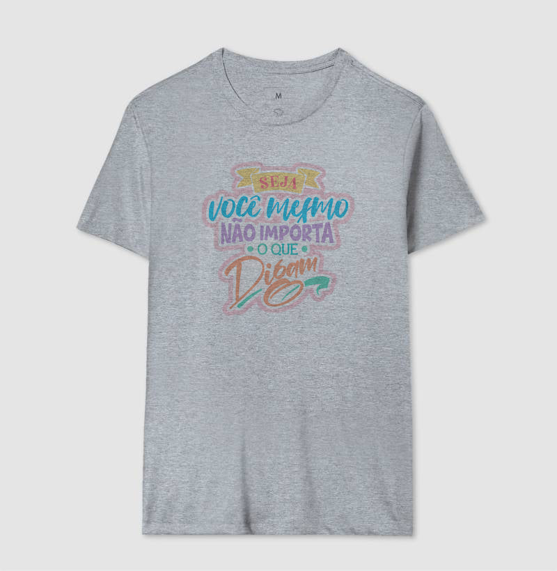Camiseta Frase Motivacional Seja Você Mesmo Não Importa o Que Digam Moderno