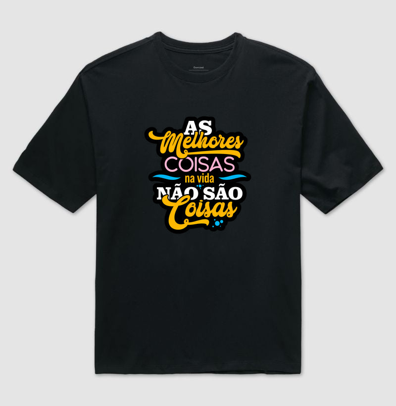 Camiseta Oversized Frase Motivacional As Melhores Coisas da Vida Não São Coisas Estilo Lettering Moderno