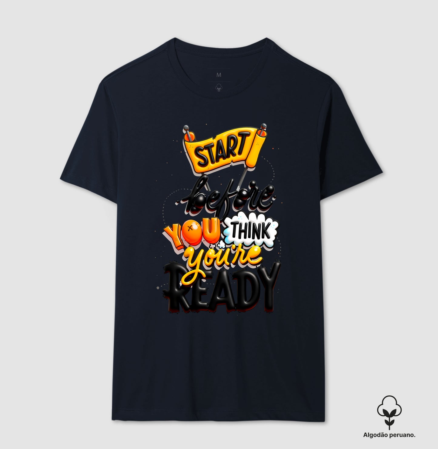 Camiseta Algodão Peruano Start Before You Think You’re Ready – Estampa Motivacional Moderna