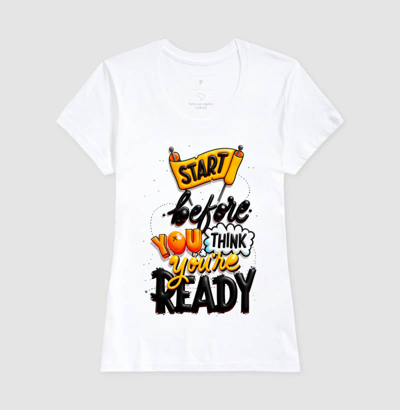 Camiseta Start Before You Think You’re Ready Estampa Motivacional Moderna