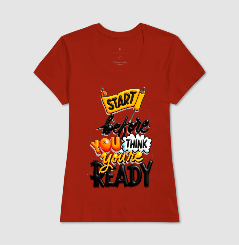 Camiseta Start Before You Think You’re Ready Estampa Motivacional Moderna