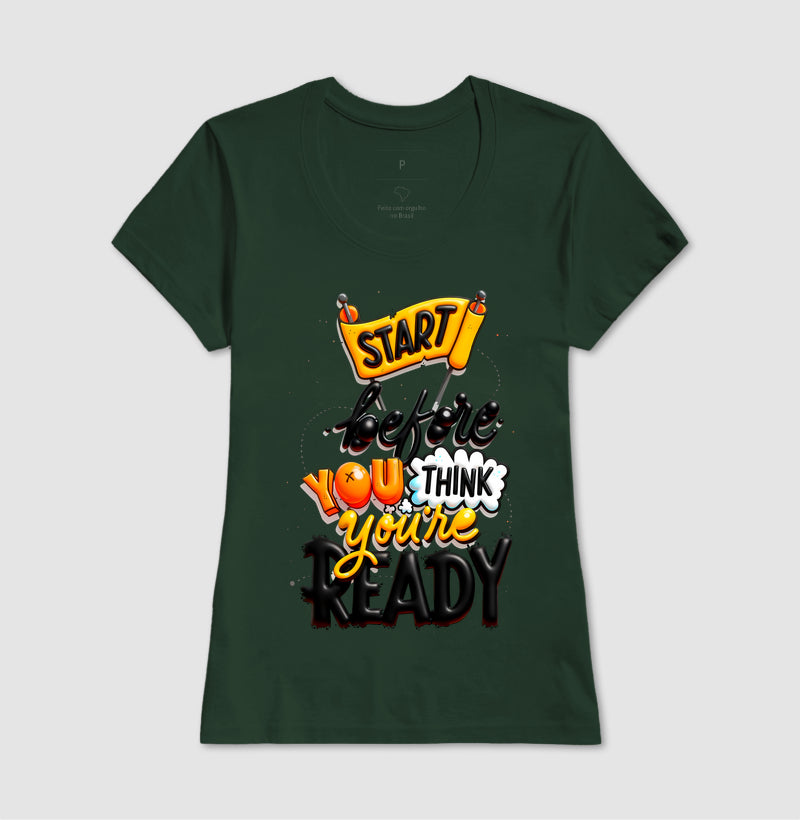 Camiseta Start Before You Think You’re Ready Estampa Motivacional Moderna