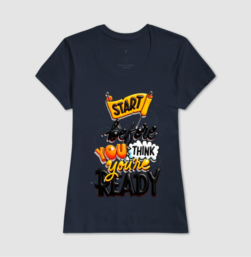 Camiseta Start Before You Think You’re Ready Estampa Motivacional Moderna