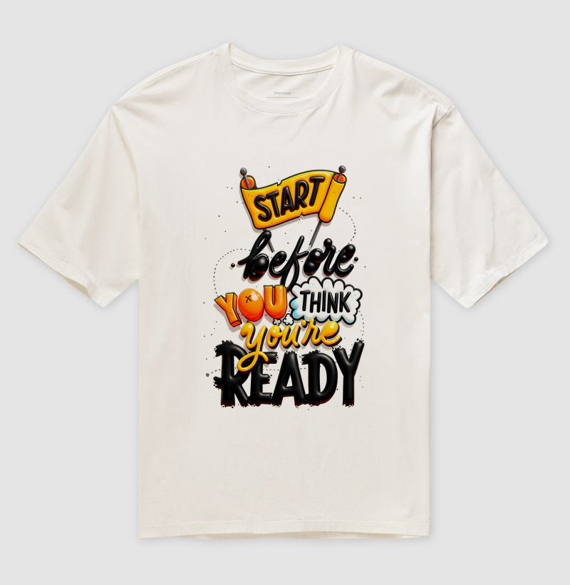 Camiseta Oversized Start Before You Think You’re Ready Estampa Motivacional Moderna
