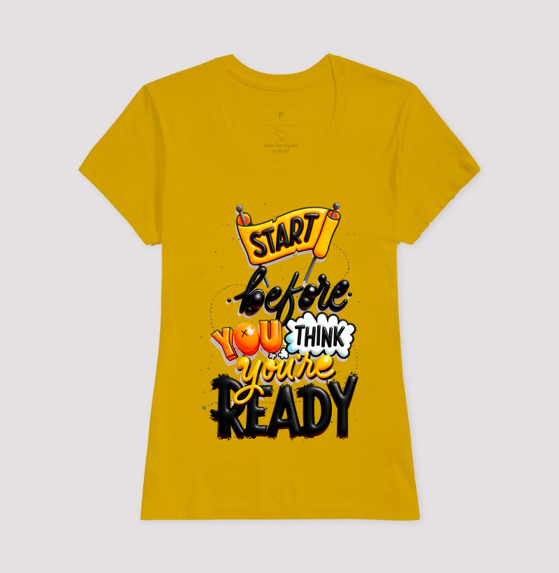 Camiseta Start Before You Think You’re Ready Estampa Motivacional Moderna