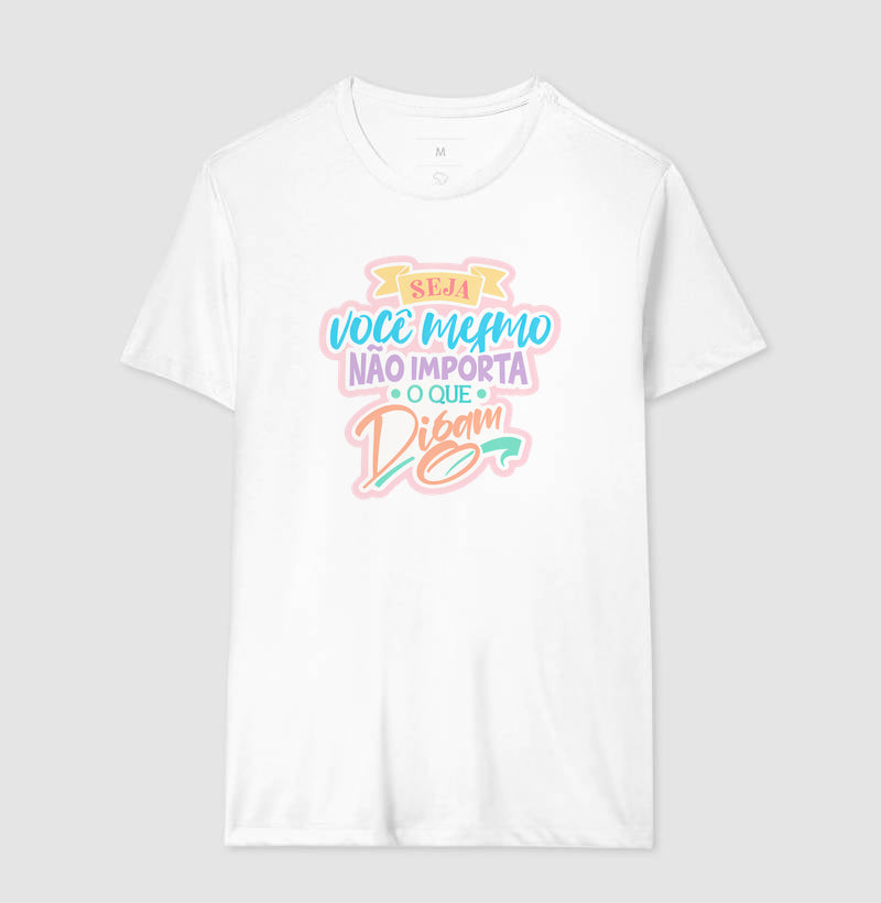 Camiseta Frase Motivacional Seja Você Mesmo Não Importa o Que Digam Moderno