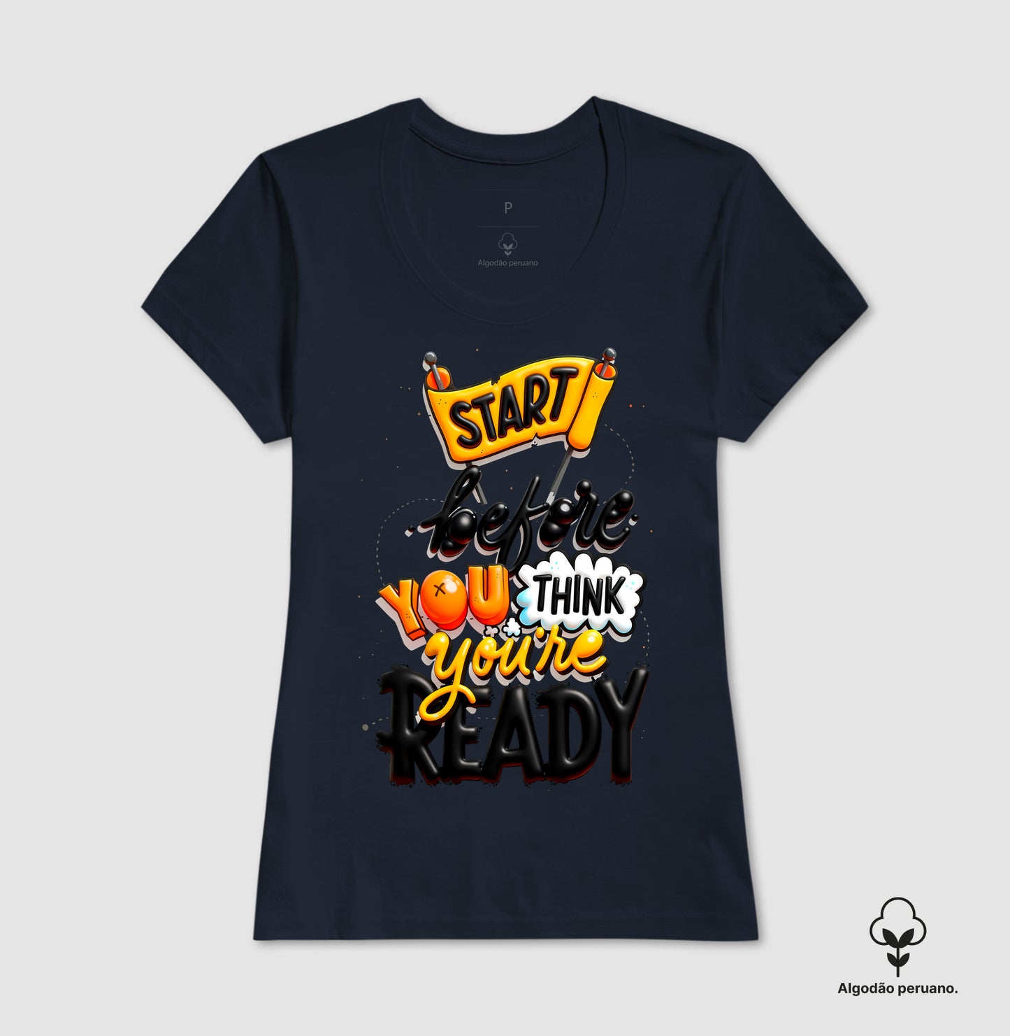 Camiseta Algodão Peruano Start Before You Think You’re Ready – Estampa Motivacional Moderna