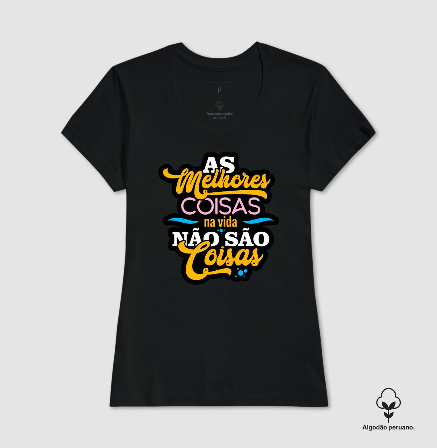 Camiseta Algodão Peruano Frase Motivacional “As Melhores Coisas da Vida Não São Coisas” – Estilo Lettering Moderno