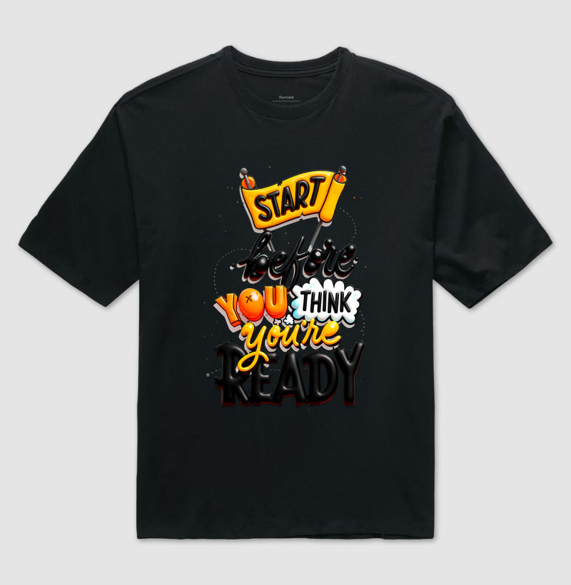 Camiseta Oversized Start Before You Think You’re Ready Estampa Motivacional Moderna