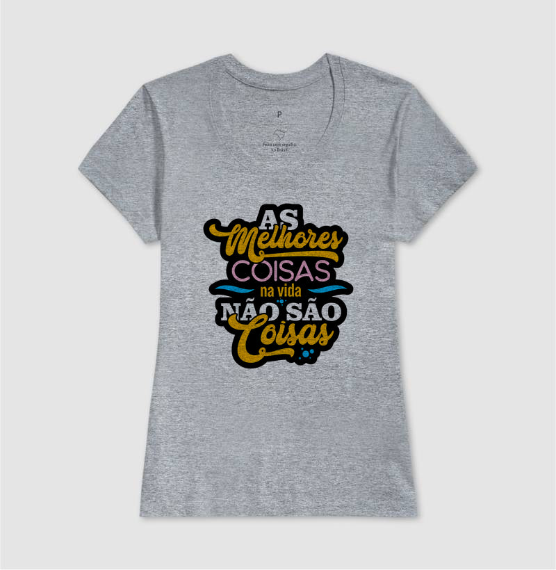 Camiseta Frase Motivacional “As Melhores Coisas da Vida Não São Coisas” – Estilo Lettering Moderno