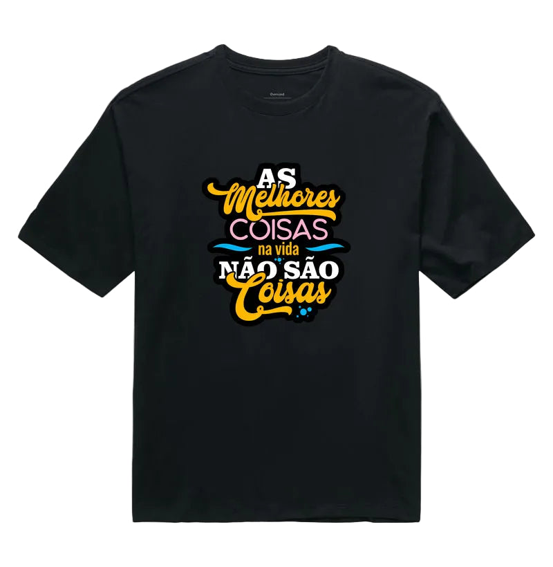 Camiseta Oversized Frase Motivacional As Melhores Coisas da Vida Não São Coisas Estilo Lettering Moderno