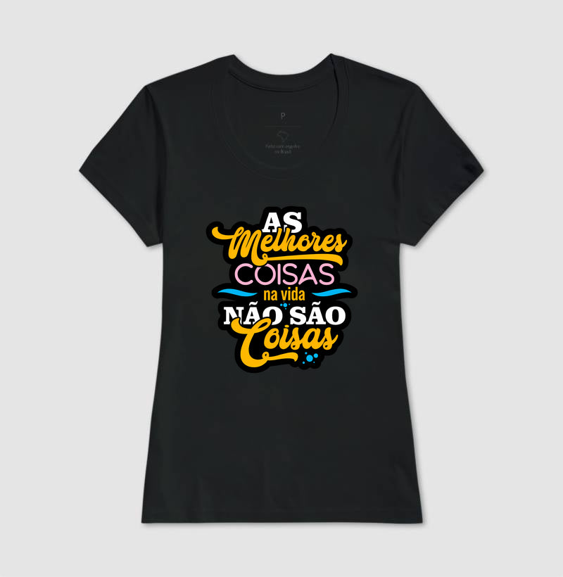 Camiseta Frase Motivacional “As Melhores Coisas da Vida Não São Coisas” – Estilo Lettering Moderno