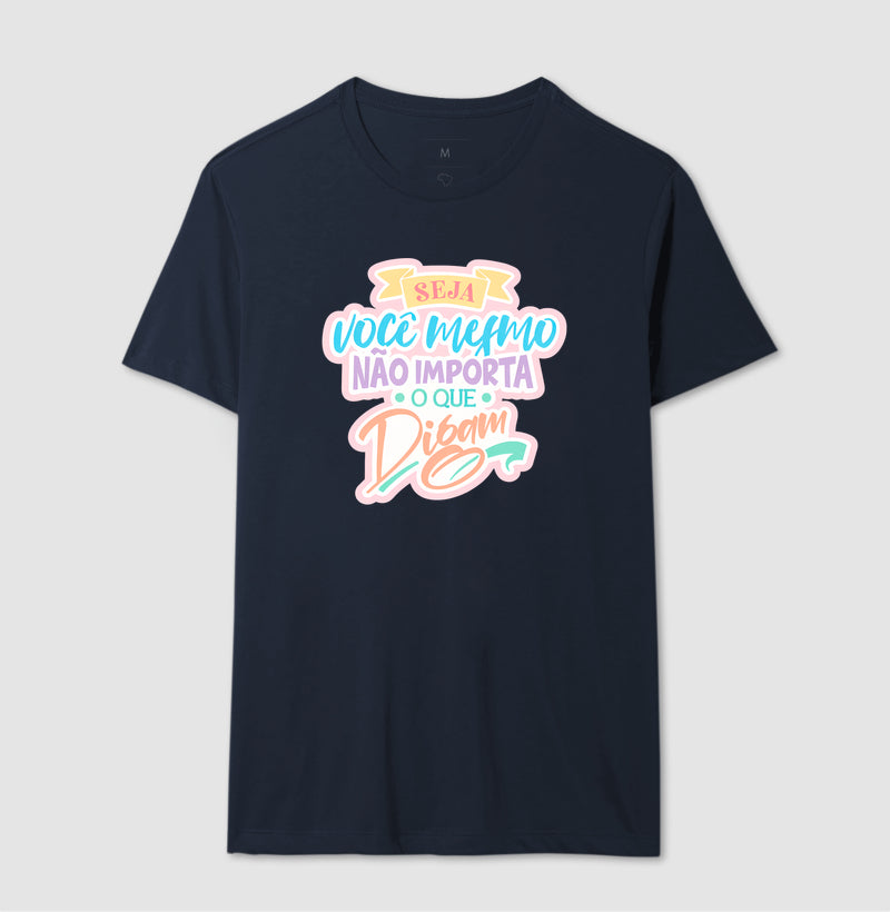 Camiseta Frase Motivacional Seja Você Mesmo Não Importa o Que Digam Moderno